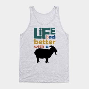 Life is much better with a goat Tank Top